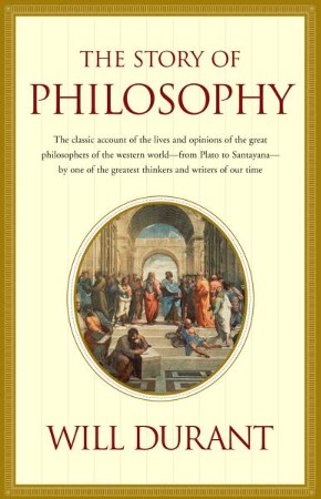 Book cover of The story of philosophy: the lives and opinions of the great philosophers of the Western world by Will Durant Book cover of The story of philosophy: the lives and opinions of the great philosophers of the Western world by Will Durant